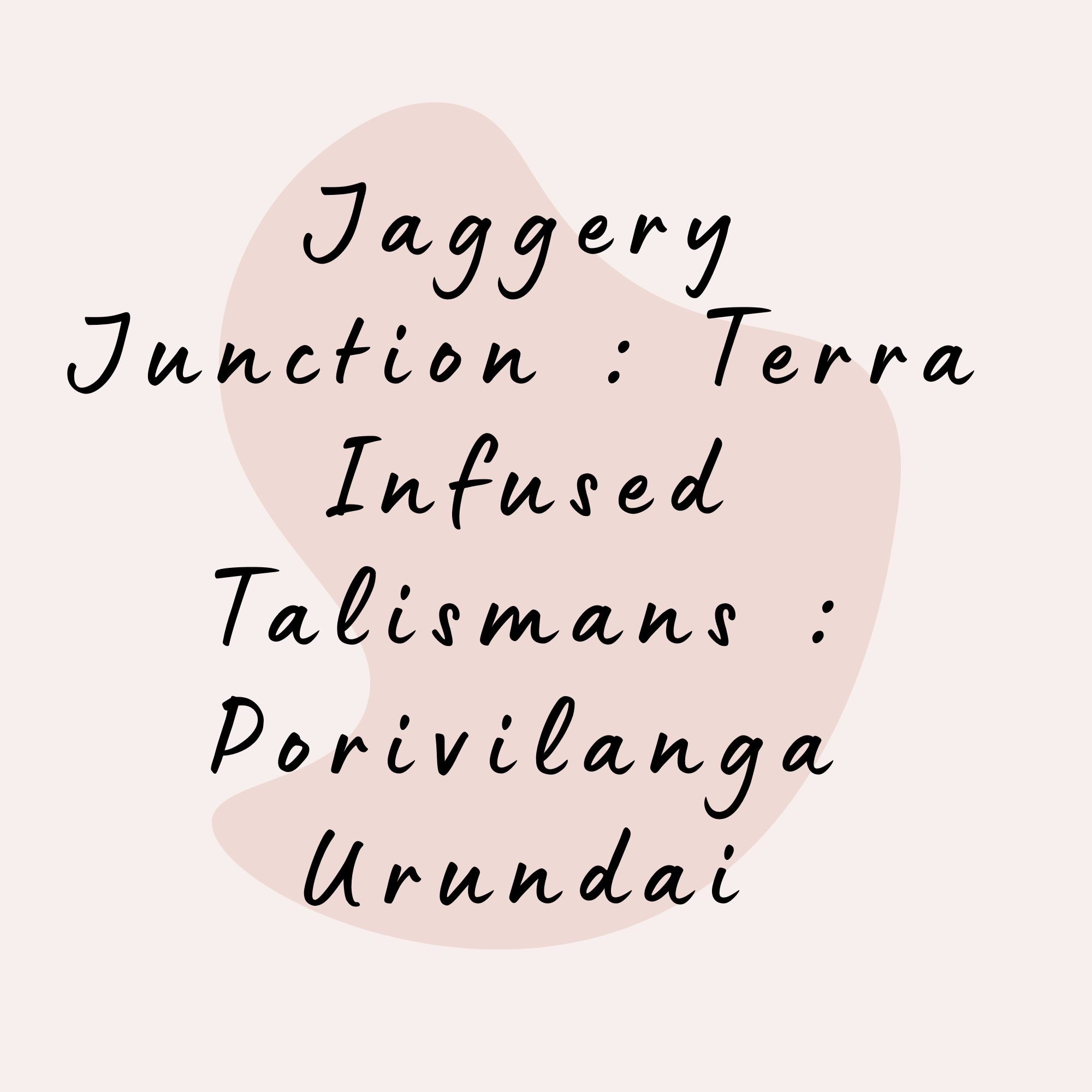 Jaggery Junction : Terra Infused Talismans