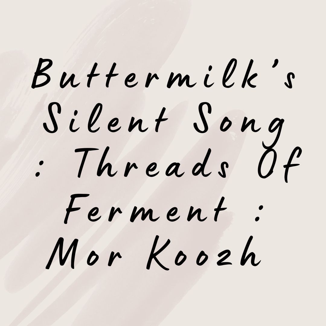 Buttermilk’s Silent Song : Threads Of Ferment