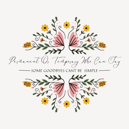 Permanent Or Temporary Who Can Say : Some Goodbyes Cant Be Simple