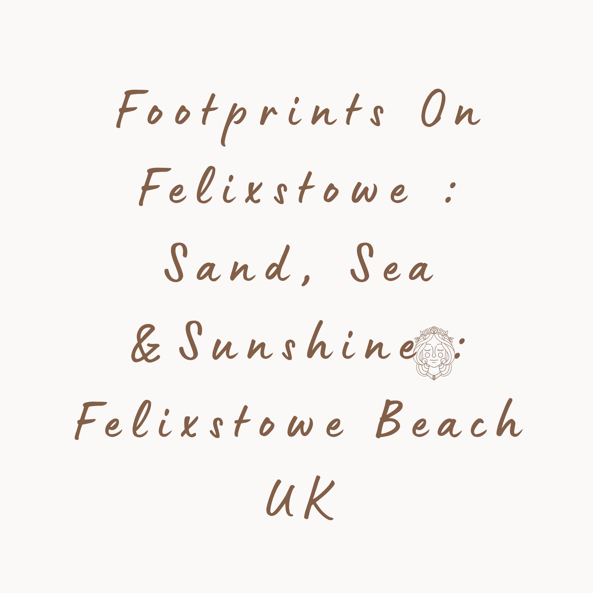 Footprints On Felixstove : Sand, Sea & Sunshine
