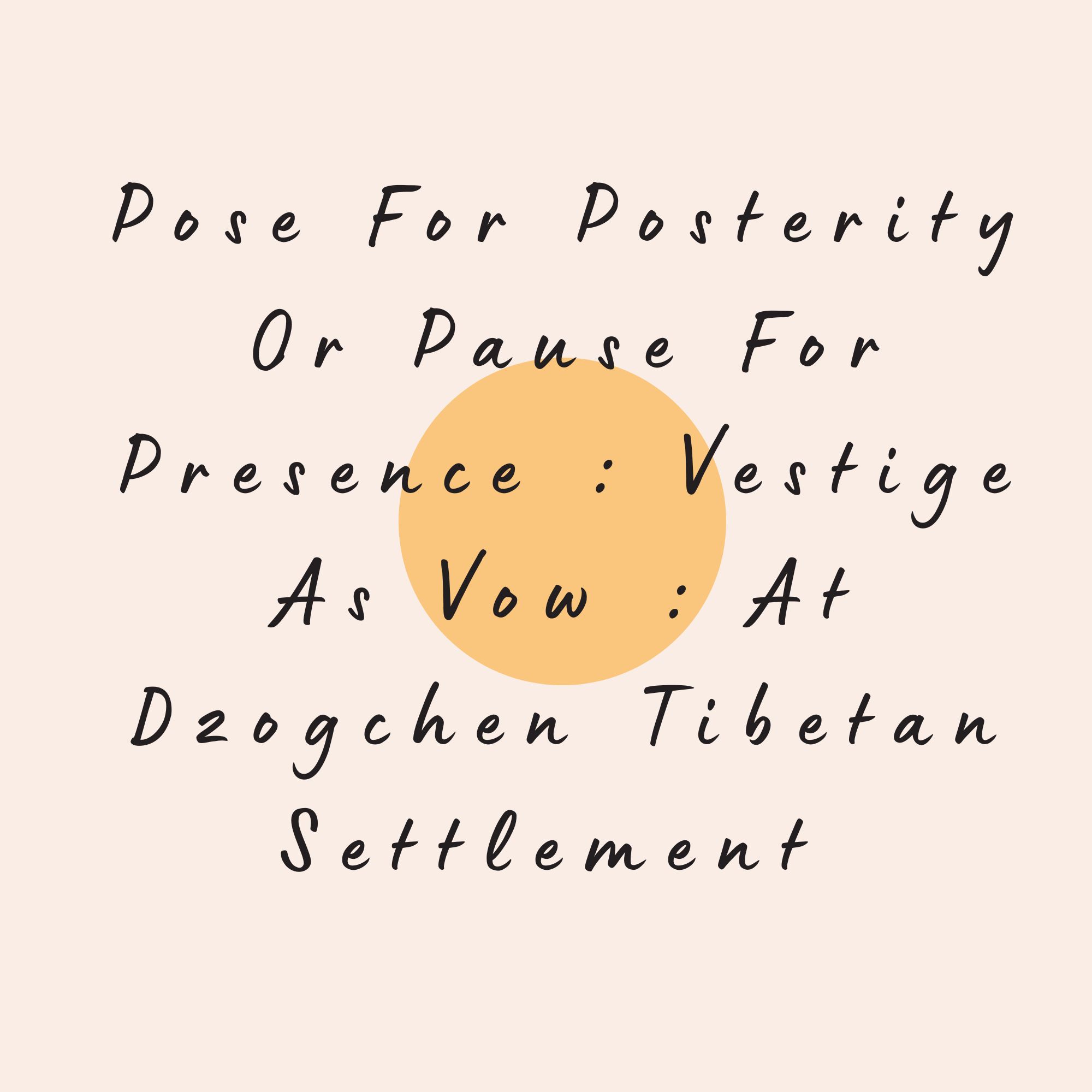 Pose For Posterity Or Pause For Presence : Vestige As Vow