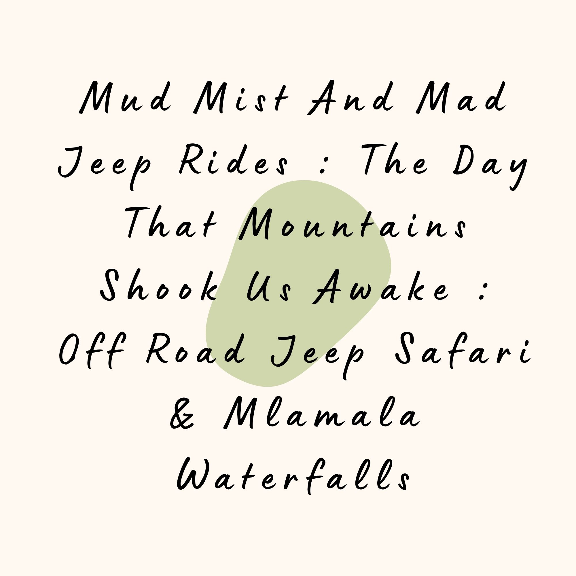 Mud Mist And Mad Jeep Rides : The Day That Mountains Shook Us Awake