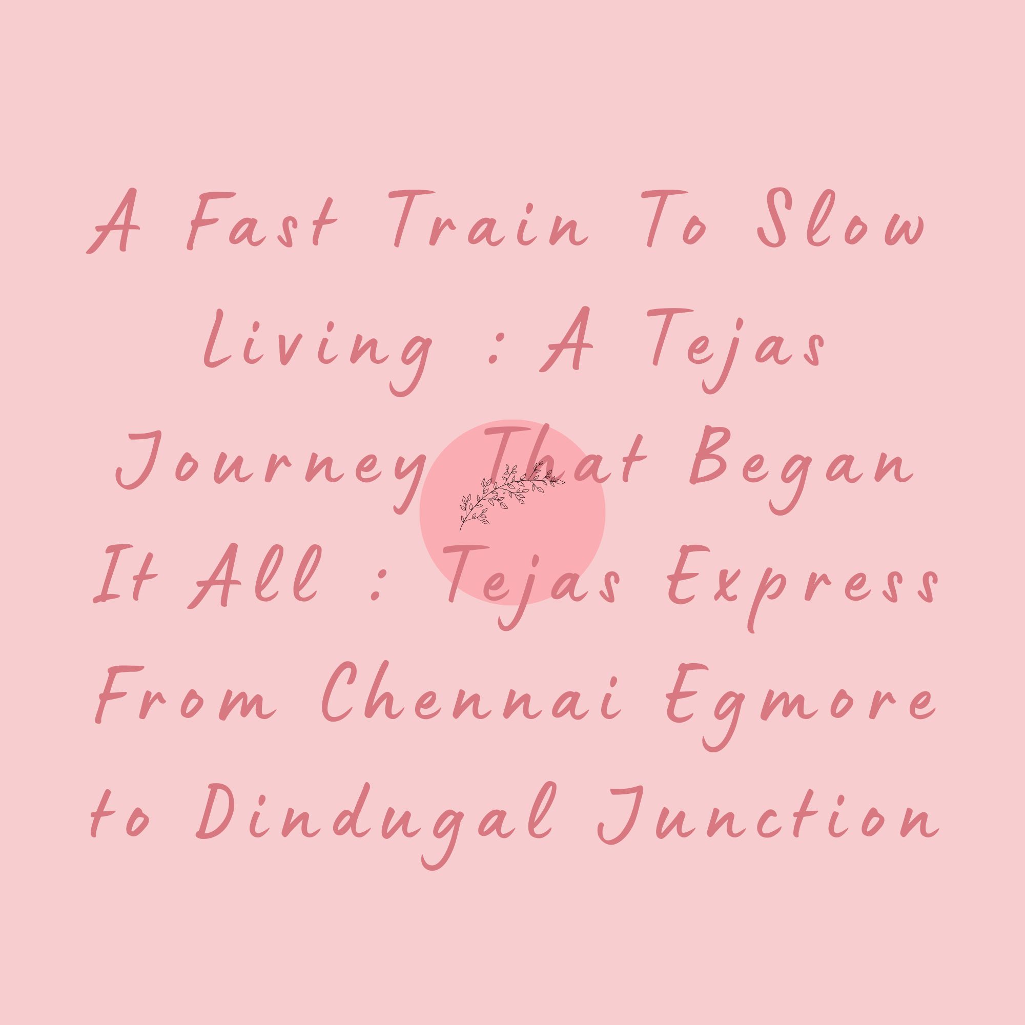 A Fast Train To Slow Living : A Tejas Journey That Began It All