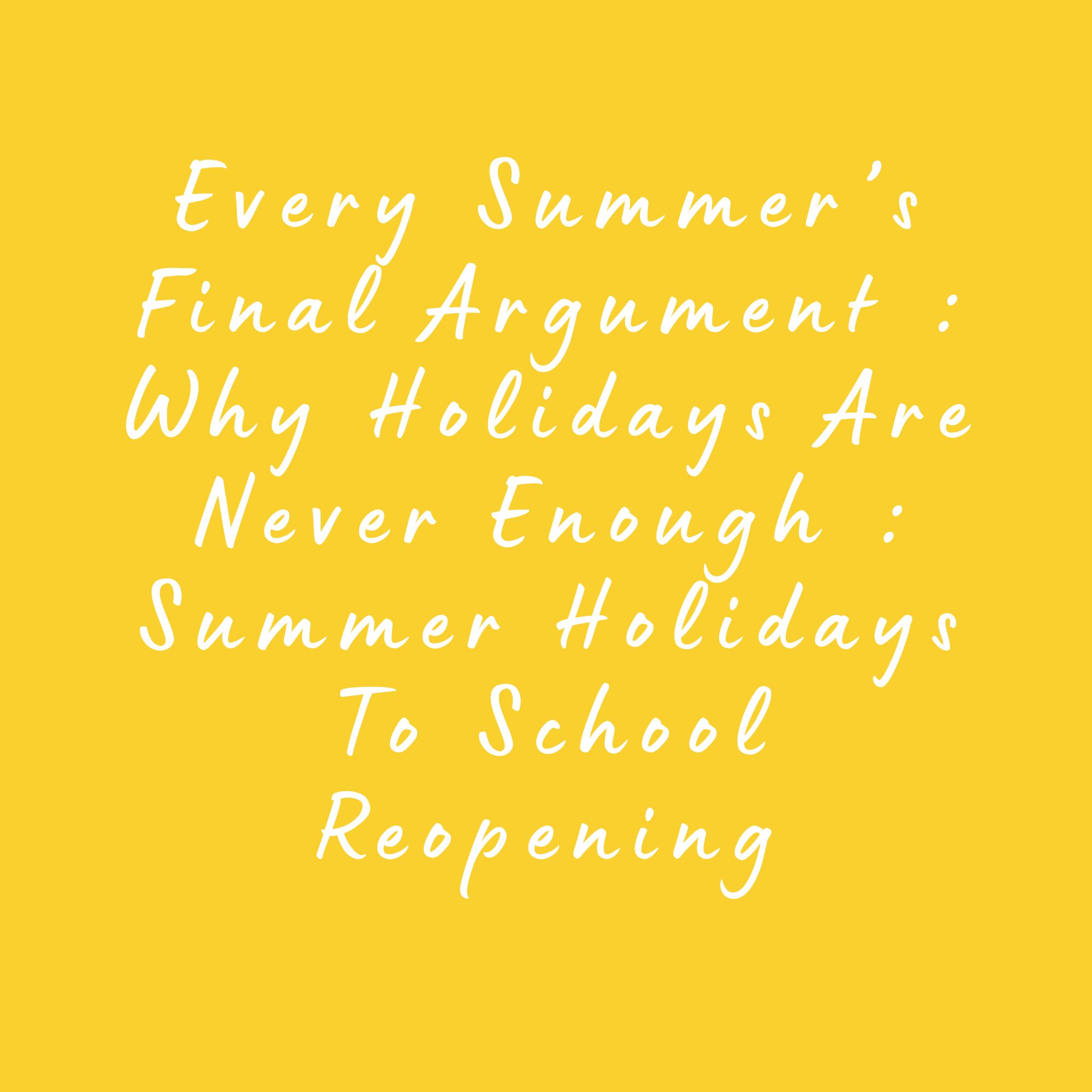 Every Summer’s Final Argument : Why Holidays Are Never Long Enough