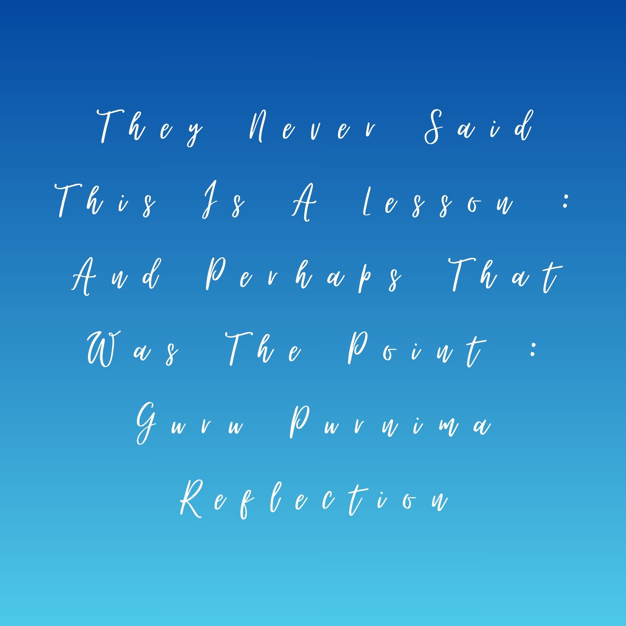 They Never Said This Is A Lesson : And Perhaps That Was The Point