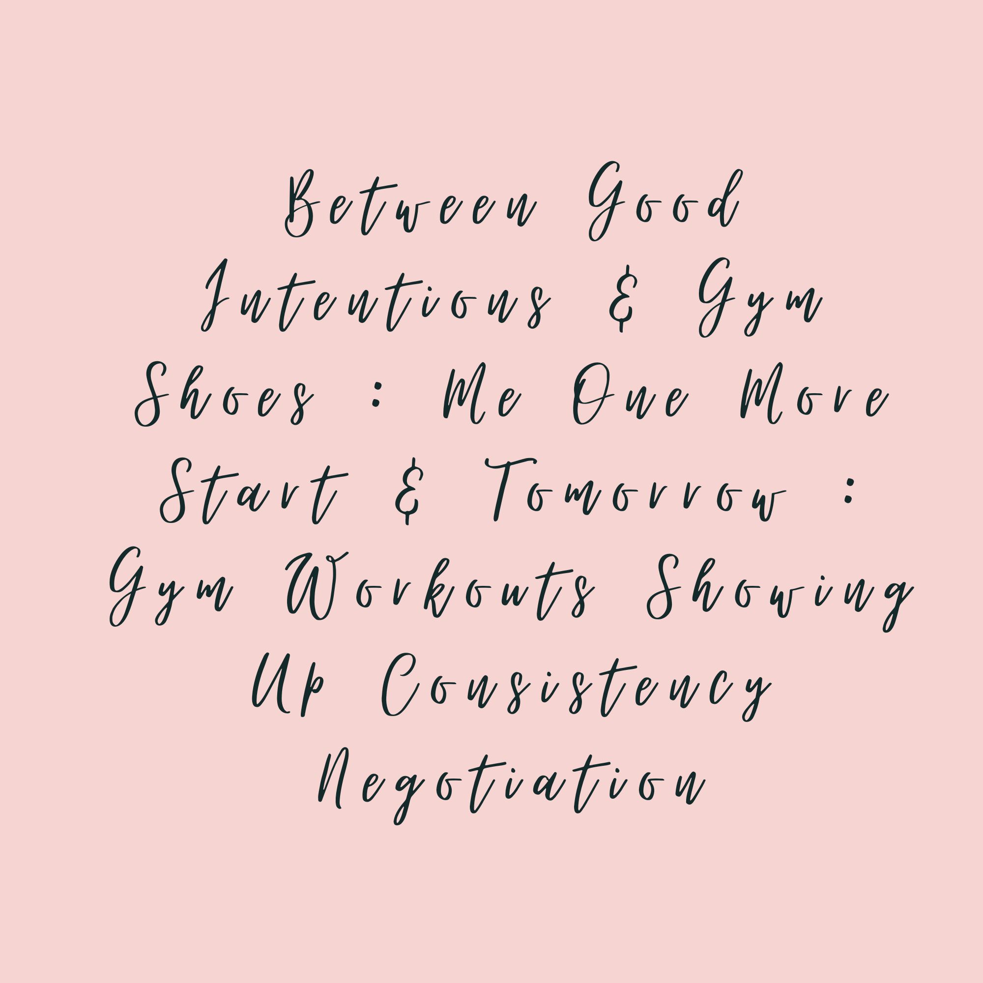 Between Good Intentions & Gym Shoes : Me One More Start & Tomorrow