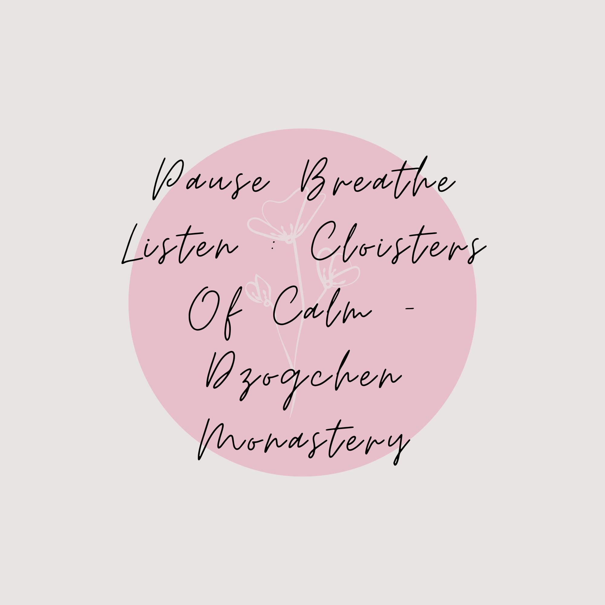 Pause Breathe Listen : Cloisters Of Calm