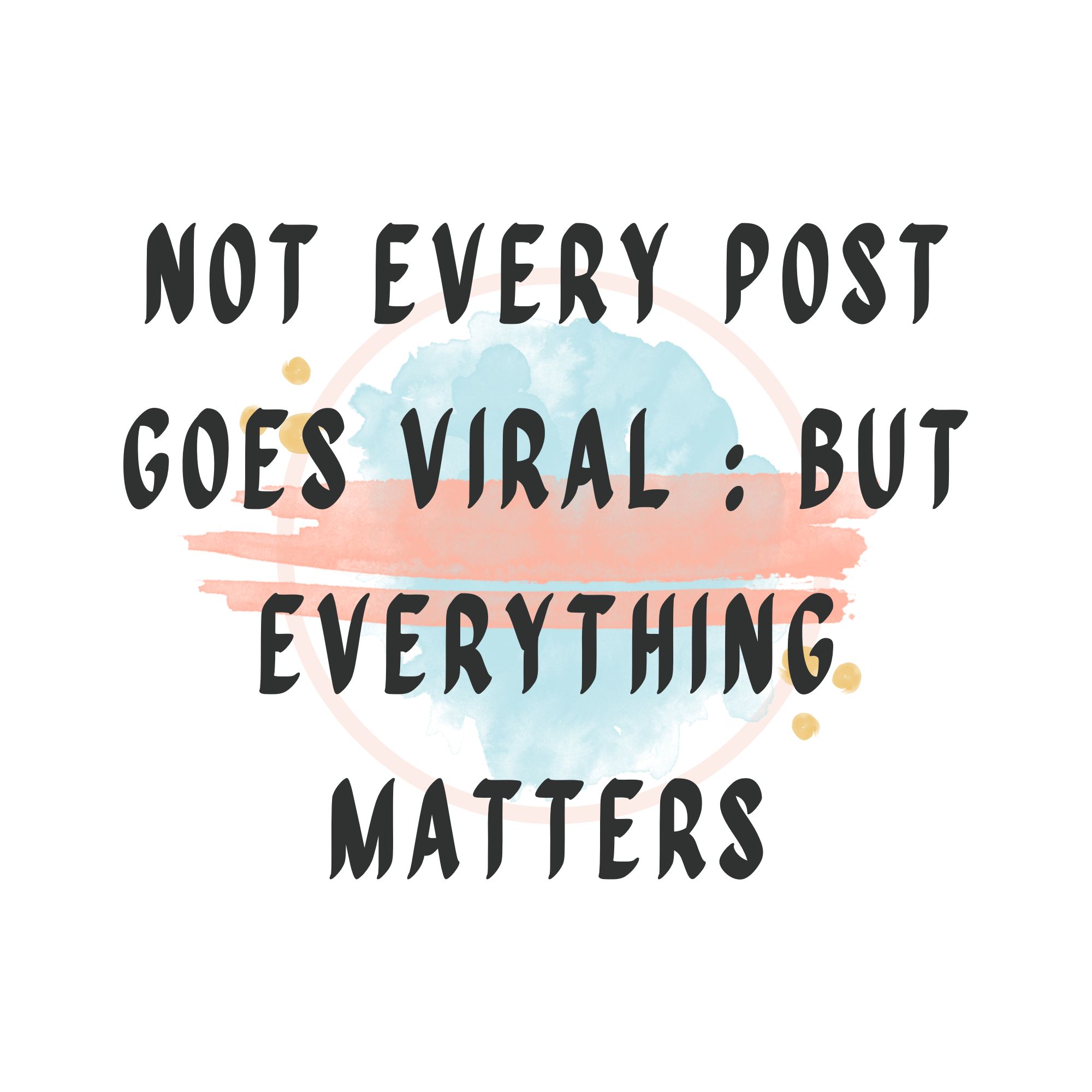Not Every Post Goes Viral : But Everything  Matters